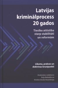 Latvijas kriminālprocess 20 gados: tiesību attīstība starp stabilitāti un reformām
