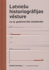 Latviešu historiogrāfijas vēsture no 19. gadsimta līdz mūsdienām
