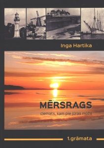Mērsrags. Ciemats, kam pie jūras mūžs 1. grāmata