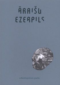 Augšām celt ezerpili. Āraišu ezerpils arheoloģiskais parks