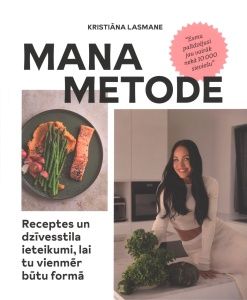 Mana metode. Receptes un dzīvesstila ieteikumi, lai tu vienmēr būtu formā
