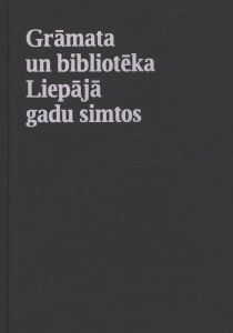 Grāmata un bibliotēka Liepājā gadu simtos. Veltījums Liepājas Centrālās zinātniskās bibliotēkas 250. gadskārtai