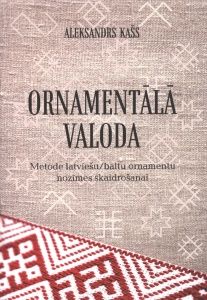 Ornamentālā valoda. Metode latviešu/baltu ornamentu nozīmes skaidrošanai 