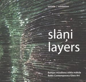 Slāņi. Baltijas mūsdienu stikla māksla