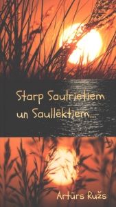 Starp Saulrietiem un Saullēktiem... Tu