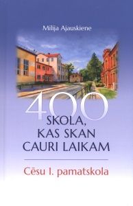 Skola, kas skan cauri laikam. Cēsu 1. pamatskola - 400