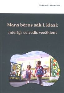 Mans bērns sāk 1. klasi. Mierīgs ceļvedis vecākiem