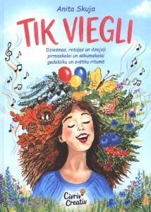 Tik viegli. Dziesmas, rotaļas un dzejoļi pirmsskolai un sākumskolai gadalaiku un svētku ritumā 