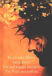 Es atradu Dievu savā dzīvē Un tad es iegāju baznīcā Un Viņu pazaudēju