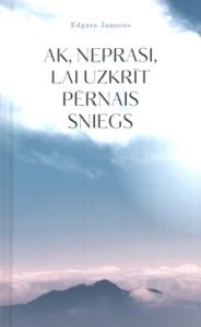 Ak, neprasi, lai uzkrīt pērnais sniegs