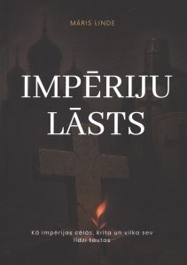 Impēriju lāsts. Kā impērijas cēlās, krita un vilka sev līdzi tautas