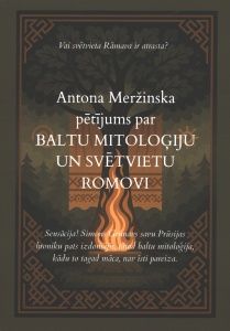 Antona Meržinska pētījums par Baltu mitoloģiju un svētvietu Romovi