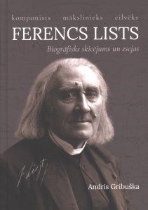 Ferencs Lists. Komponists, mākslinieks, cilvēks