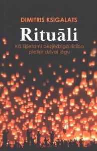 Rituāli. Kā šķietami bezjēdzīga rīcība piešķir dzīvei jēgu