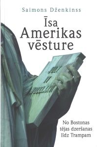 Īsa Amerikas vēsture. No Bostonas tējas dzeršanas līdz Trampam