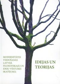 Modernitātes veidošanās Latvijā filosofiskajā un ideju vēstures skatījumā: idejas un teorijas