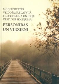 Modernitātes veidošanās Latvijā filosofiskajā un ideju vēstures skatījumā: personības un virzieni