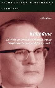 Klātbūtne - latviešu un brazīliešu filozofa jezuīta Staņislava Ladusāna dzīve un darbs