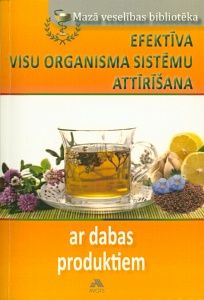 Efektīva visu organisma sistēmu attīrīšana ar dabas produktiem