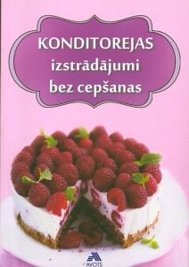 Konditorejas izstrādājumi bez cepšanas