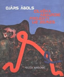 Ojārs Ābols. Cilvēka absurdie projekti uz Zemes