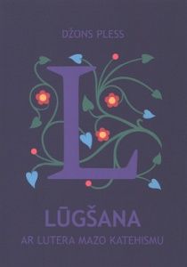 Lūgšana ar Lutera "Mazo Katehismu"