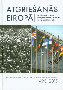 Atgriešanās Eiropā Latvijas prezidentu, premjerministru, ministru un diplomātu esejās
