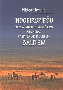 Indoeiropiešu pirmdzimtenes meklējumi mūsdienās saistībā ar Indiju un baltiem