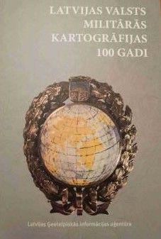 Latvijas valsts militārās kartogrāfijas 100 gadi