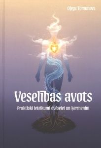 Veselības avots. Praktiski ieteikumi dvēselei un ķermenim Veselības avots. Praktiski ieteikumi dvēselei un ķermenim