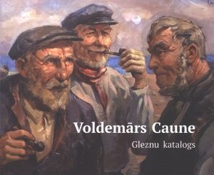 No Jūrmalas līdz Roņu salai. Voldemārs Caune 1901-1975: gleznu katalogs
