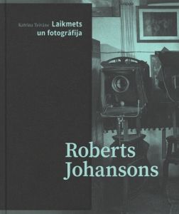 Laikmets un fotogrāfija. Roberts Johansons
