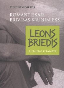 Romantiskais brīvības bruņinieks Leons Briedis