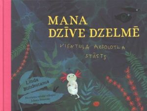 Mana dzīve dzelmē. Vientuļa aksolotla stāsts