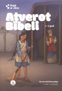Atverot Bībeli. 1-3 gadi: Bībeles skoliņas programma: A gads, 4. ceturksnis.