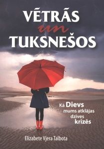 Vētrās un tuksnešos. Kā Dievs mums atklājas dzīves krīzēs