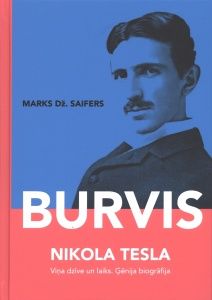 Burvis. Nikola Tesla - viņa dzīve un laiks. Ģēnija biogrāfija