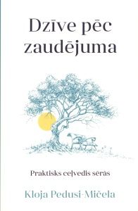 Dzīve pēc zaudējuma. Praktisks ceļvedis sērās