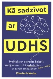 Kā sadzīvot ar UDHS. Praktisks un pieredzē balstīts skatījums uz to, kā sadarboties (nevis cīnīties) ar savām smadzenēm