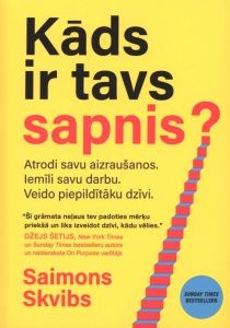 Kāds ir tavs sapnis? Atrodi savu aizraušanos, iemīli savu darbu, veido piepildītāku dzīvi