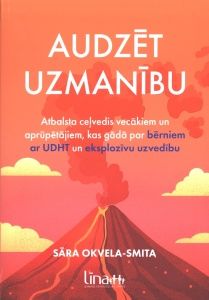 Audzēt uzmanību. Atbalsta ceļvedis vecākiem un aprūpētājiem, kas gādā par bērniem ar UDHT un eksplozīvu uzvedību