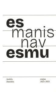 Es esmu, manis nav. Esejas, 2023–2025