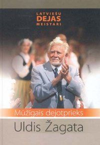 Mūžīgais dejotprieks. Uldis Žagata