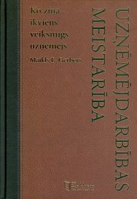 Uzņēmējdarbības meistarība. Ko zina ikviens veiksmīgs uzņēmējs