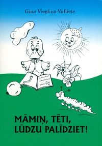 Māmiņ, tēti, lūdzu, palīdziet!