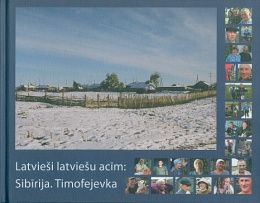 Latvieši latviešu acīm: Sibīrija. Timofejevka