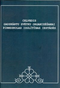 Ceļvedis gadskārtu svētku organizēšanai pirmsskolas izglītības iestādēs