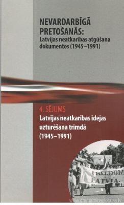 Nevardarbīgā pretošanās: Latvijas neatkarības atgūšana (1945-1991) dokumentos.