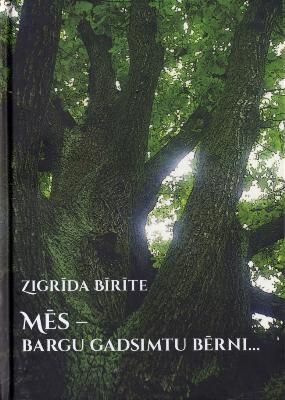 Mēs - bargu gadsimtu bērni - vēstures vējos svaidīti, rūdīti, lauzti, žēloti un glāstīti