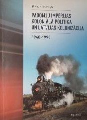Padomju impērijas koloniālā politika un Latvijas kolonizācija, 1940-1990